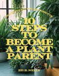 10 Steps To Become A Plant Parent Digital E-Book